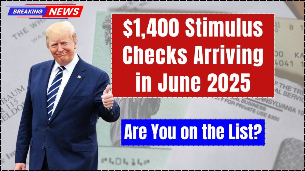 $1,400 Stimulus Checks Arriving in June 2025