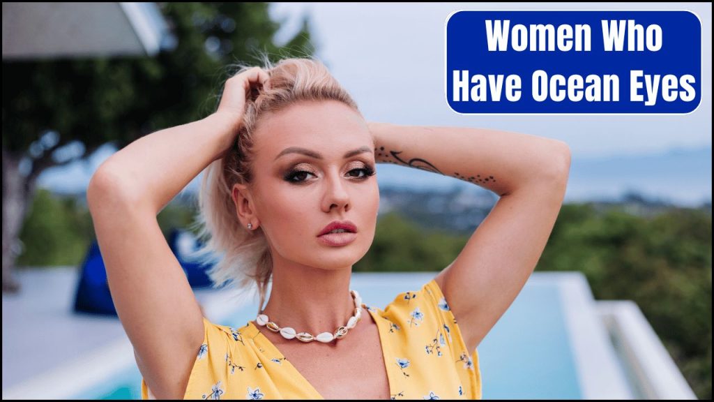 Zodiac Signs Women Who Have Ocean Eyes