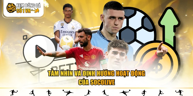 Tầm nhìn bóng đá và định hướng tiếp theo của socolive 